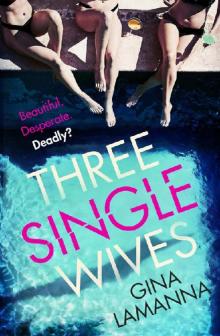 Three Single Wives: The devilishly twisty, breathlessly addictive must-read thriller Three Single Wives: The devilishly twisty, breathlessly addictive must-read thriller