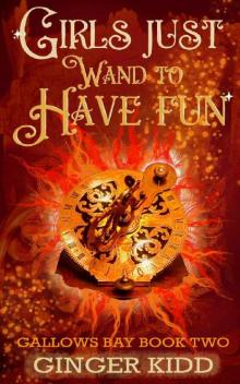 Girls Just Wand to Have Fun: A Paranormal Women's Fiction Novel (Gallows Bay Book 2)