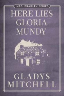 Here Lies Gloria Mundy (Mrs. Bradley) Here Lies Gloria Mundy (Mrs. Bradley)