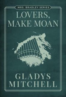 Lovers, Make Moan (Mrs. Bradley) Lovers, Make Moan (Mrs. Bradley)