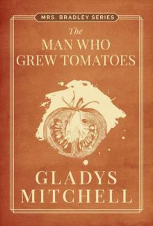 The Man Who Grew Tomatoes (Mrs. Bradley)