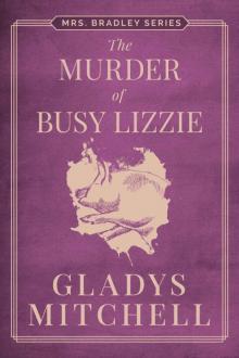 The Murder of Busy Lizzie (Mrs. Bradley) The Murder of Busy Lizzie (Mrs. Bradley)