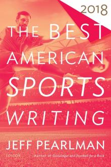 The Best American Sports Writing 2018 The Best American Sports Writing 2018
