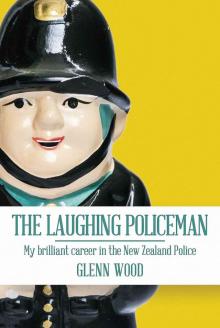 The Laughing Policeman: My Brilliant Career in the New Zealand Police