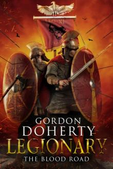 The Blood Road (Legionary 7): Legionary, no. 7 The Blood Road (Legionary 7): Legionary, no. 7