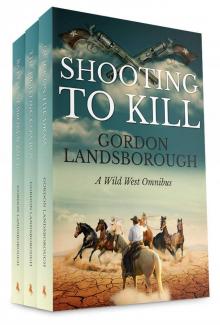Shooting to Kill: A Wild West Omnibus