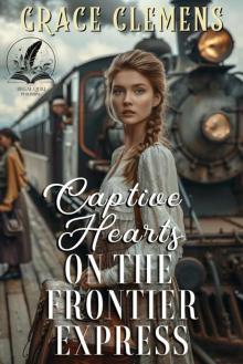 Captive Hearts on the Frontier Express: An Inspirational Romance Novel
