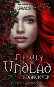 Newly Undead In Dark River (Dark River Days Book 1) Newly Undead In Dark River (Dark River Days Book 1)