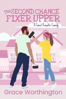 The Second Chance Fixer Upper: A Sweet Romantic Comedy (Renovation Romance Sweet RomCom Series Book 2)