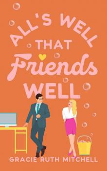 All's Well that Friends Well: a workplace romcom (Lucky in Love Book 2)