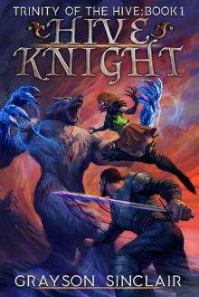 Hive Knight: A Dark Fantasy LitRPG (Trinity of the Hive Book 1) Hive Knight: A Dark Fantasy LitRPG (Trinity of the Hive Book 1)
