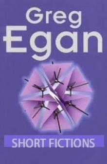 Collected Short Fiction of Greg Egan