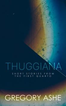 Thuggiana (The First Quarto Book 5) Thuggiana (The First Quarto Book 5)
