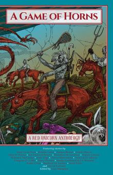 A Game of Horns: A Red Unicorn Anthology A Game of Horns: A Red Unicorn Anthology