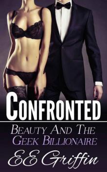 Confronted (Beauty And The Billionaire Geek Book 1)