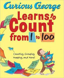 Curious George Learns to Count From 1 to 100 Curious George Learns to Count From 1 to 100