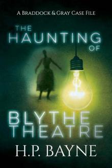 The Haunting of Blythe Theatre (The Braddock & Gray Case Files Book 11)