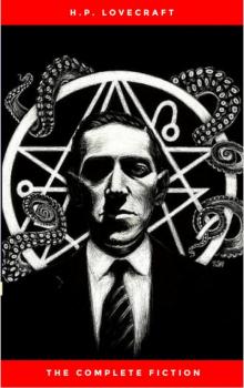 The Complete Fiction of H.P. Lovecraft The Complete Fiction of H.P. Lovecraft