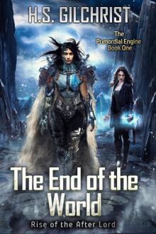 The End of the World: Rise of the After Lord (The Primordial Engine Book 1)
