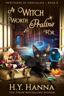 A Witch Worth Praline For (BEWITCHED BY CHOCOLATE Mysteries ~ Book 8): a paranormal witch cozy mystery with chocolates, cats and romance!