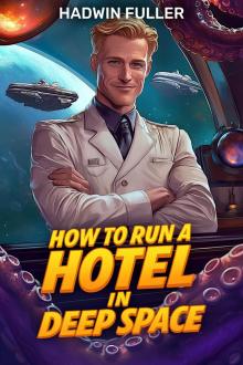 How To Run A Hotel In Deep Space (Tales From A Deep Space Hotel Book 1)