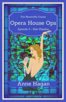 Opera House Ops: A Morelville Cozies Serial Mystery: Episode 3 - Heir Hassles