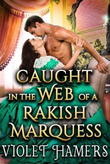 Caught in the Web of a Rakish Marquess: A Steamy Regency Romance