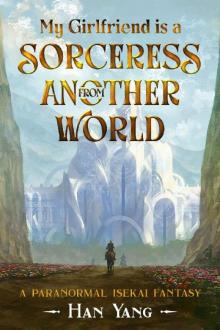 My Girlfriend is a Sorceress from Another World: A Paranormal Isekai Fantasy