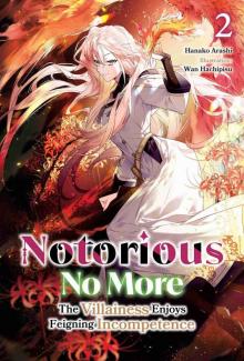 Notorious No More: The Villainess Enjoys Feigning Incompetence Volume 2 Notorious No More: The Villainess Enjoys Feigning Incompetence Volume 2