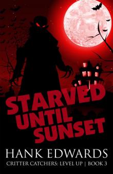 Starved Until Sunset (Critter Catchers: Level Up Book 3) Starved Until Sunset (Critter Catchers: Level Up Book 3)