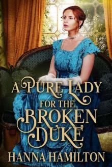 A Pure Lady for the Broken Duke_A Historical Regency Romance Novel