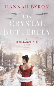 The Crystal Butterfly: A Gripping Dutch Resistance Saga of World War 2 (A Resistance Girl Novel Book 6)
