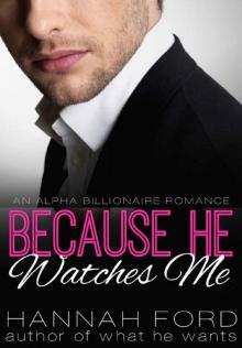 Because He Watches Me (Because He Owns Me, Book Nine) (An Alpha Billionaire Romance)