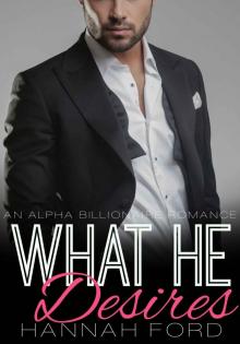 What He Desires (What He Wants, Book Five) (An Alpha Billionaire Romance)