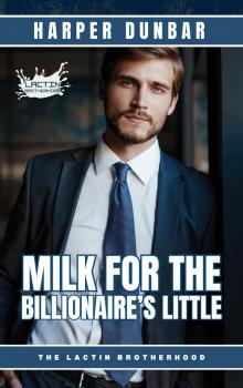 Milk For The Billionaire’s Little: M/M Ageplay Romance Milk For The Billionaire’s Little: M/M Ageplay Romance