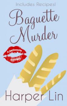 Baguette Murder: Book 3 (A Patisserie Mystery with Recipes) Baguette Murder: Book 3 (A Patisserie Mystery with Recipes)