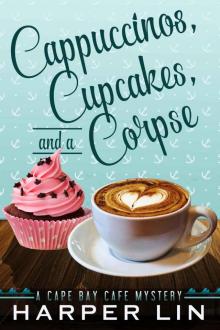 Cappuccinos, Cupcakes, and a Corpse (A Cape Bay Cafe Mystery Book 1) Cappuccinos, Cupcakes, and a Corpse (A Cape Bay Cafe Mystery Book 1)