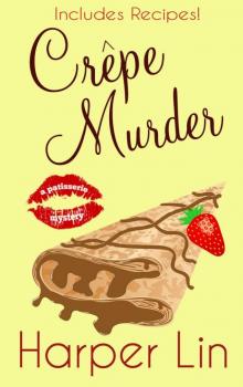 Crêpe Murder: Book 4 (A Patisserie Mystery with Recipes) Crêpe Murder: Book 4 (A Patisserie Mystery with Recipes)
