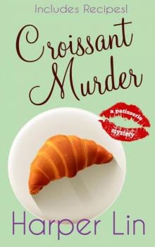 Croissant Murder (A Patisserie Mystery with Recipes) Croissant Murder (A Patisserie Mystery with Recipes)