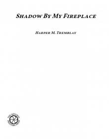 Shadow by My Fireplace Shadow by My Fireplace