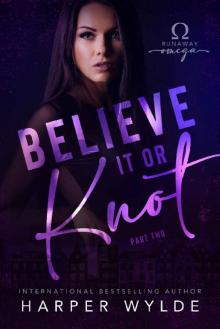 Believe It or Knot: Part Two (Runaway Omega)