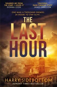 The Last Hour: Relentless, brutal, brilliant. 24 hours in Ancient Rome The Last Hour: Relentless, brutal, brilliant. 24 hours in Ancient Rome