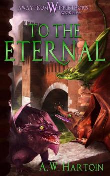 To the Eternal (Away From Whipplethorn Book Five) To the Eternal (Away From Whipplethorn Book Five)