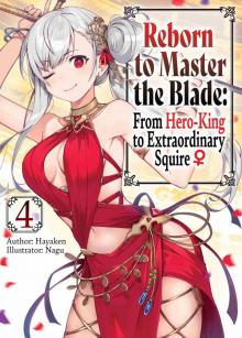 Reborn to Master the Blade: From Hero-King to Extraordinary Squire ♀ Volume 4