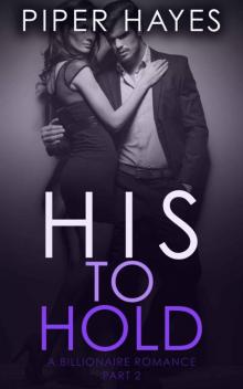 His to Hold: A Billionaire Romance (His to Have Book 2)