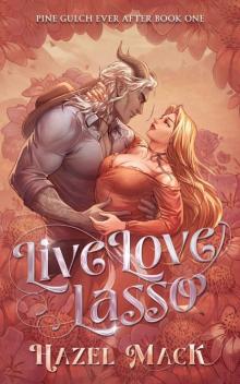 Live Love Lasso: A Small Town Monster Cowboy RomCom (Pine Gulch Ever After Book 1)