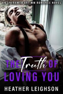 The Truth of Loving You: Unframed Art MM Romance