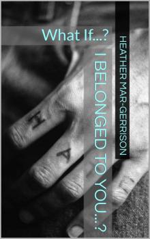 I Belonged to You...?: What If...? I Belonged to You...?: What If...?
