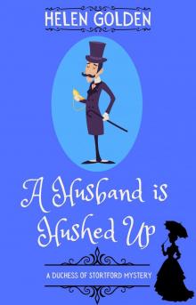 A Husband is Hushed Up (A Duchess of Stortford Mystery): A Victorian whodunnit with a hint of humour (The Duchess of Stortford Mysteries Book 2)