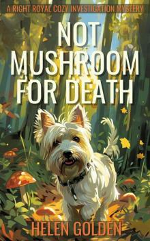 Not Mushroom For Death (A Right Royal Cozy Investigation Mystery)
